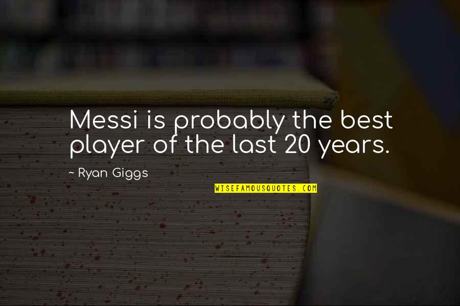 Alliluyeva Nadezhda Quotes By Ryan Giggs: Messi is probably the best player of the