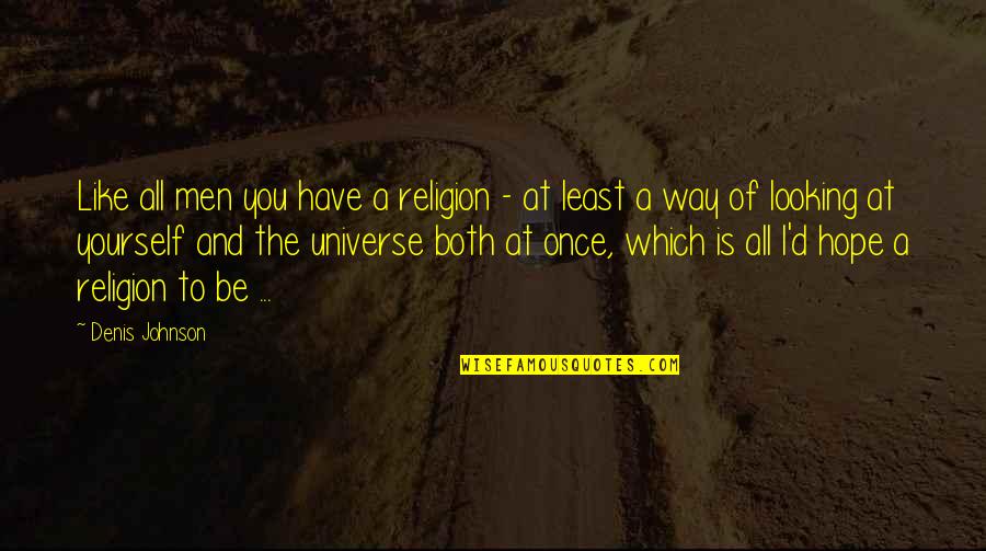 Allimprovviso Quotes By Denis Johnson: Like all men you have a religion -