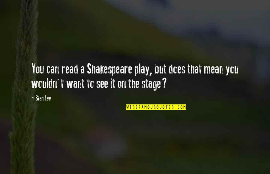 Allimprovviso Quotes By Stan Lee: You can read a Shakespeare play, but does