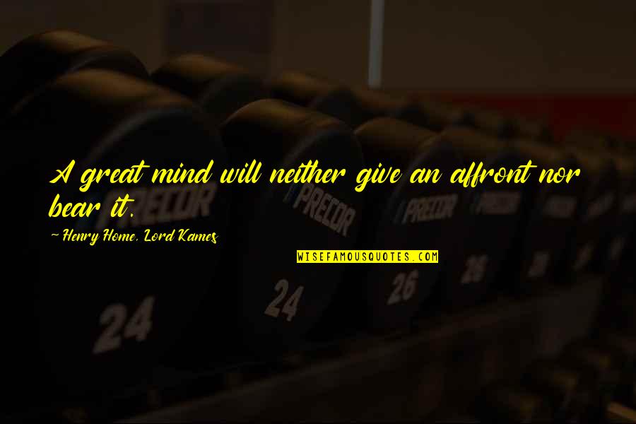 Allineate Quotes By Henry Home, Lord Kames: A great mind will neither give an affront Allineate Quotes By Henry Home, Lord Kames: A great mind will neither give an affront