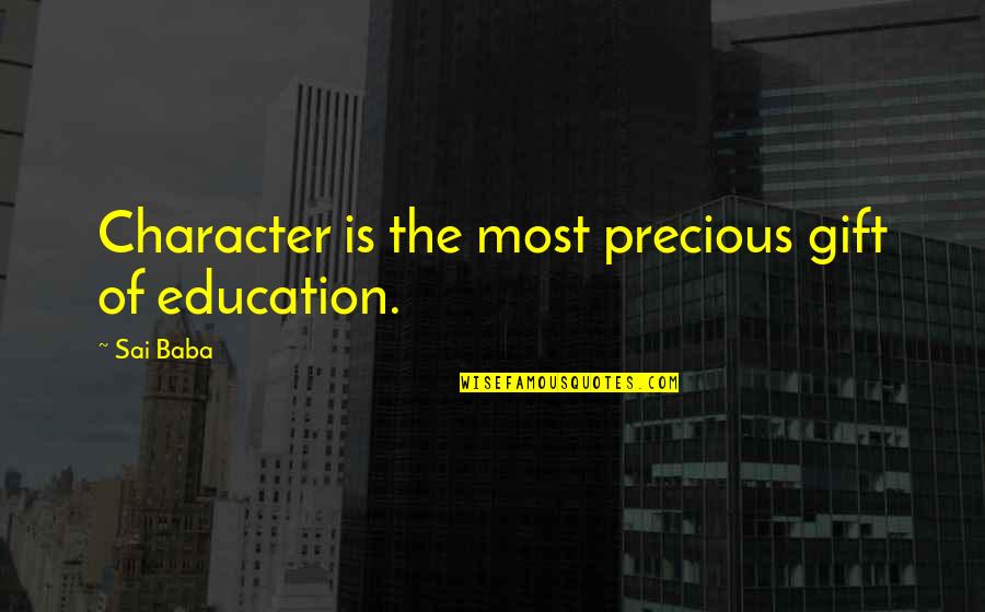 Alling House Quotes By Sai Baba: Character is the most precious gift of education.
