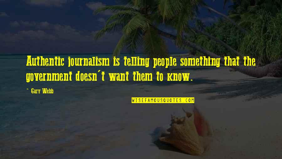 Allinger Park Quotes By Gary Webb: Authentic journalism is telling people something that the Allinger Park Quotes By Gary Webb: Authentic journalism is telling people something that the