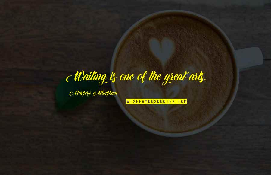 Allingham Quotes By Margery Allingham: Waiting is one of the great arts.