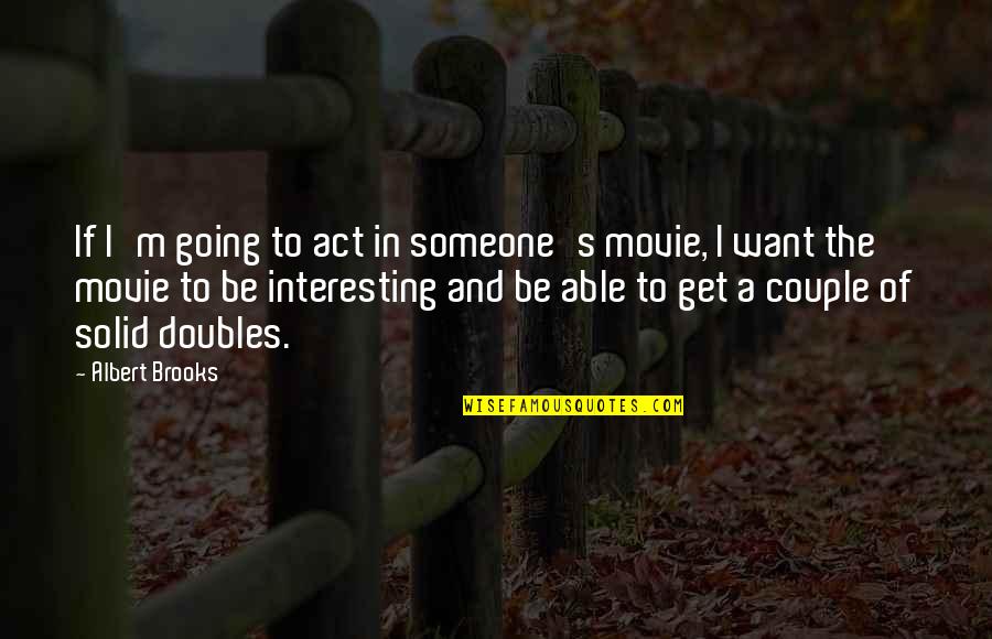 Allion 260 Quotes By Albert Brooks: If I'm going to act in someone's movie, Allion 260 Quotes By Albert Brooks: If I'm going to act in someone's movie,