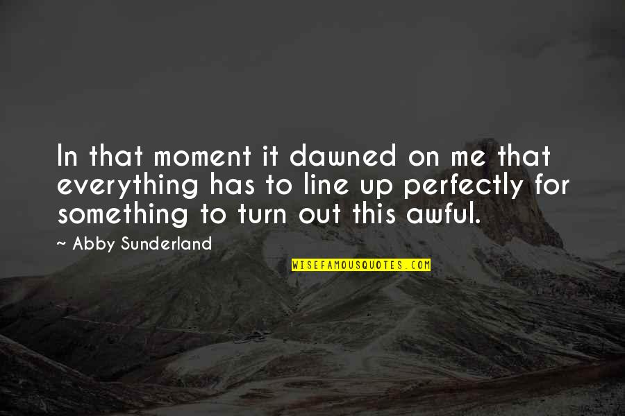 Alliott Quotes By Abby Sunderland: In that moment it dawned on me that Alliott Quotes By Abby Sunderland: In that moment it dawned on me that