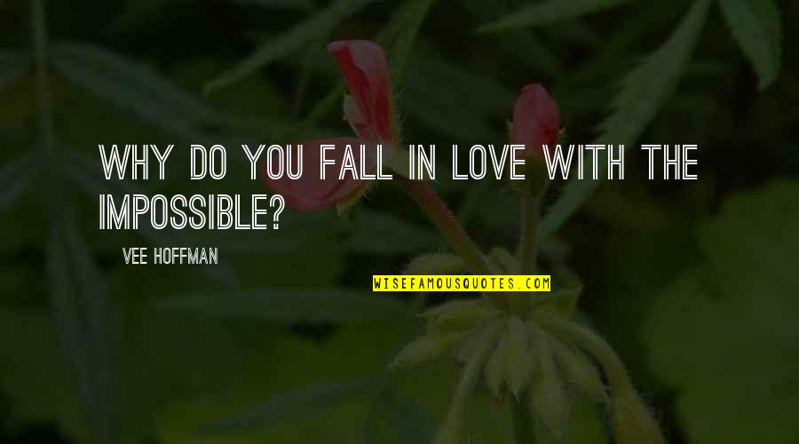 Alliservis Quotes By Vee Hoffman: Why do you fall in love with the Alliservis Quotes By Vee Hoffman: Why do you fall in love with the