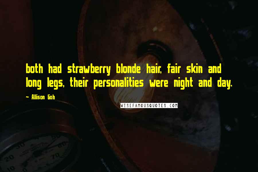 Allison Goh quotes: both had strawberry blonde hair, fair skin and long legs, their personalities were night and day.