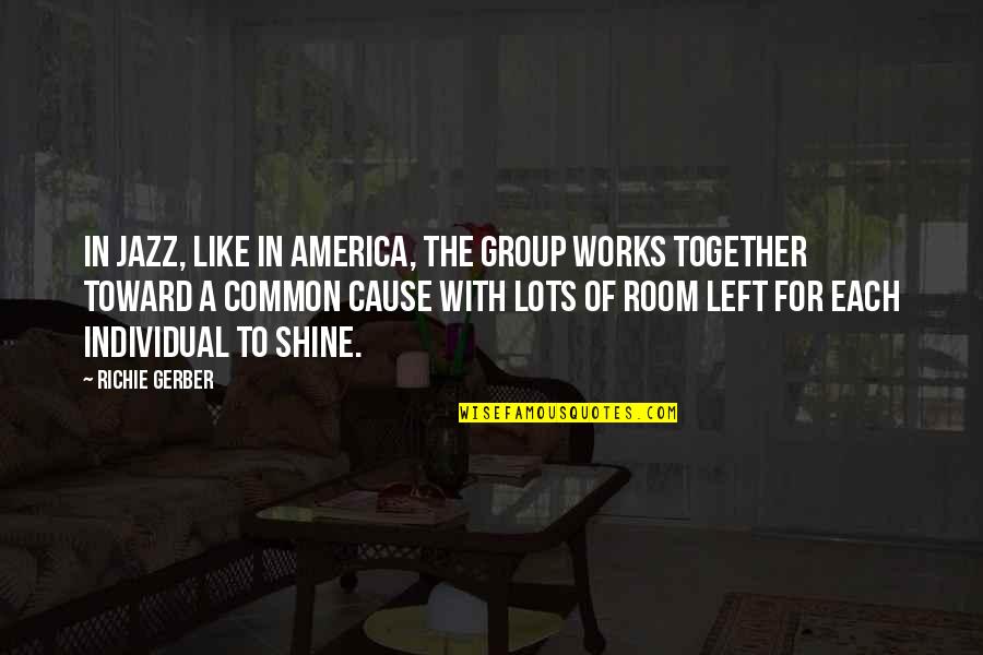 Allison Harvard Quotes By Richie Gerber: In Jazz, like in America, the group works