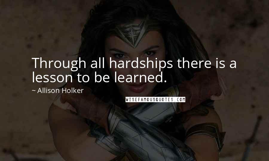 Allison Holker quotes: Through all hardships there is a lesson to be learned.