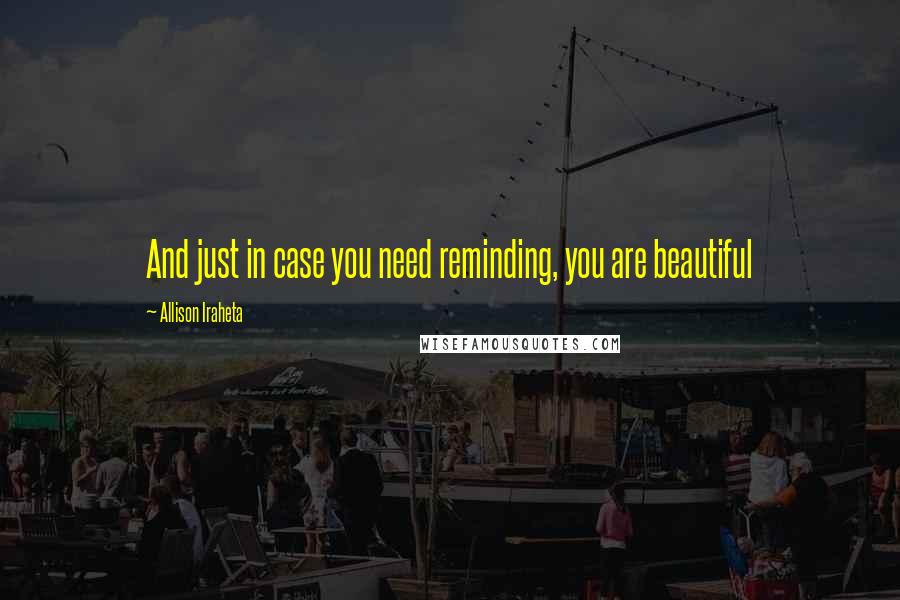 Allison Iraheta quotes: And just in case you need reminding, you are beautiful