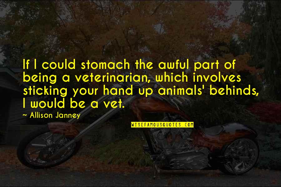 Allison Janney Quotes By Allison Janney: If I could stomach the awful part of Allison Janney Quotes By Allison Janney: If I could stomach the awful part of