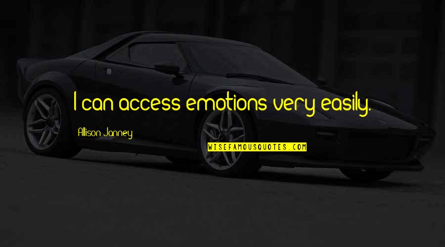 Allison Janney Quotes By Allison Janney: I can access emotions very easily. Allison Janney Quotes By Allison Janney: I can access emotions very easily.
