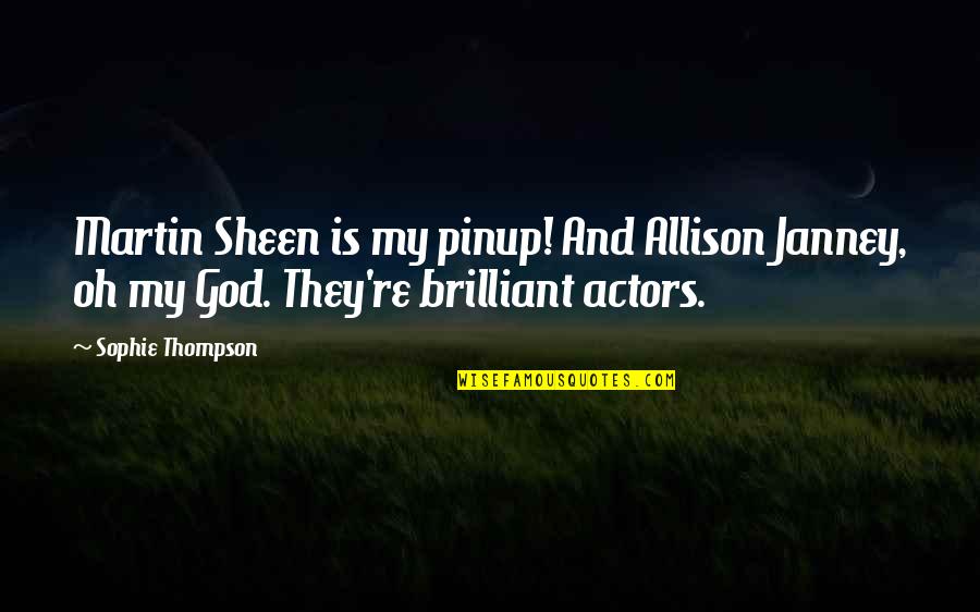 Allison Janney Quotes By Sophie Thompson: Martin Sheen is my pinup! And Allison Janney, Allison Janney Quotes By Sophie Thompson: Martin Sheen is my pinup! And Allison Janney,
