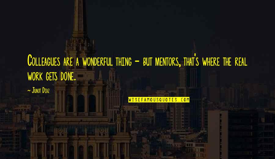 Allison Pll Quotes By Junot Diaz: Colleagues are a wonderful thing - but mentors,