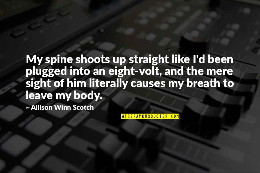 Allison Quotes By Allison Winn Scotch: My spine shoots up straight like I'd been