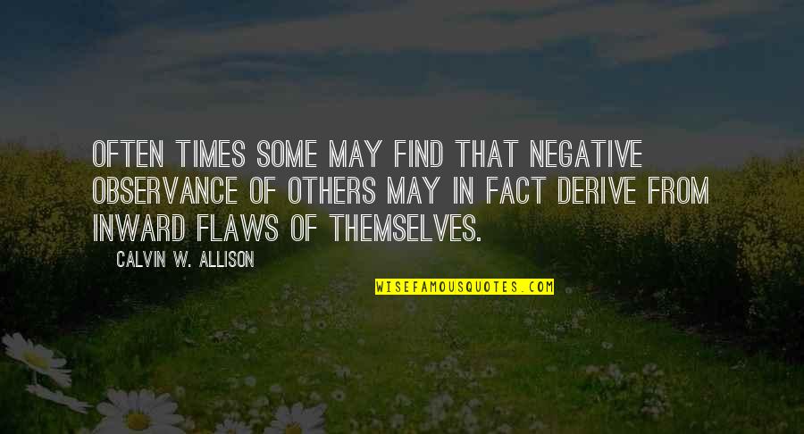 Allison Quotes By Calvin W. Allison: Often times some may find that negative observance