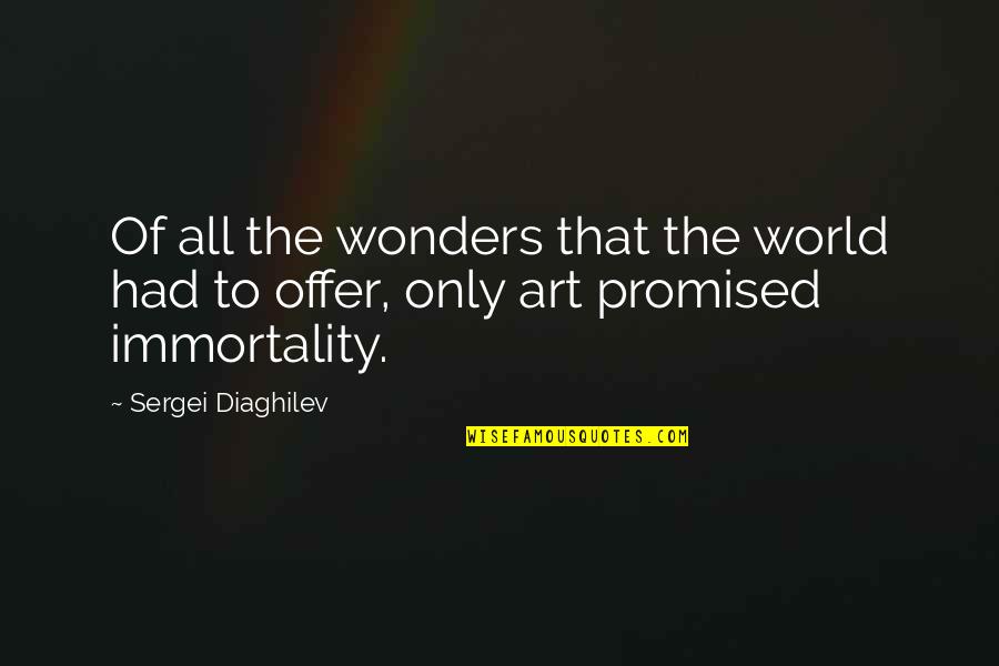 Allison Reynolds Quotes By Sergei Diaghilev: Of all the wonders that the world had