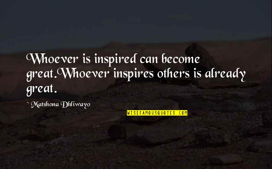 Allison Ryder Quotes By Matshona Dhliwayo: Whoever is inspired can become great.Whoever inspires others