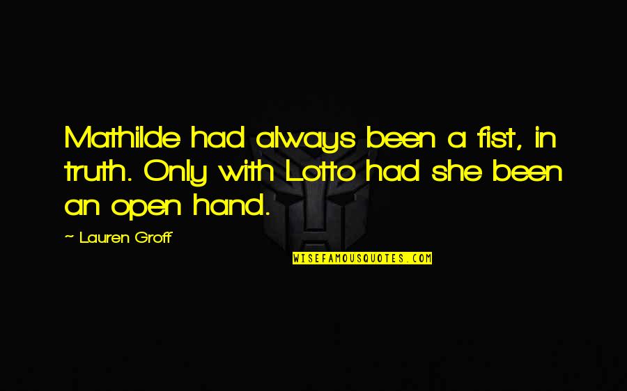 Allison Schmitt Quotes By Lauren Groff: Mathilde had always been a fist, in truth.