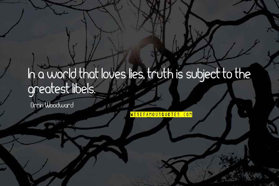 Allison Williams Quotes By Orrin Woodward: In a world that loves lies, truth is Allison Williams Quotes By Orrin Woodward: In a world that loves lies, truth is