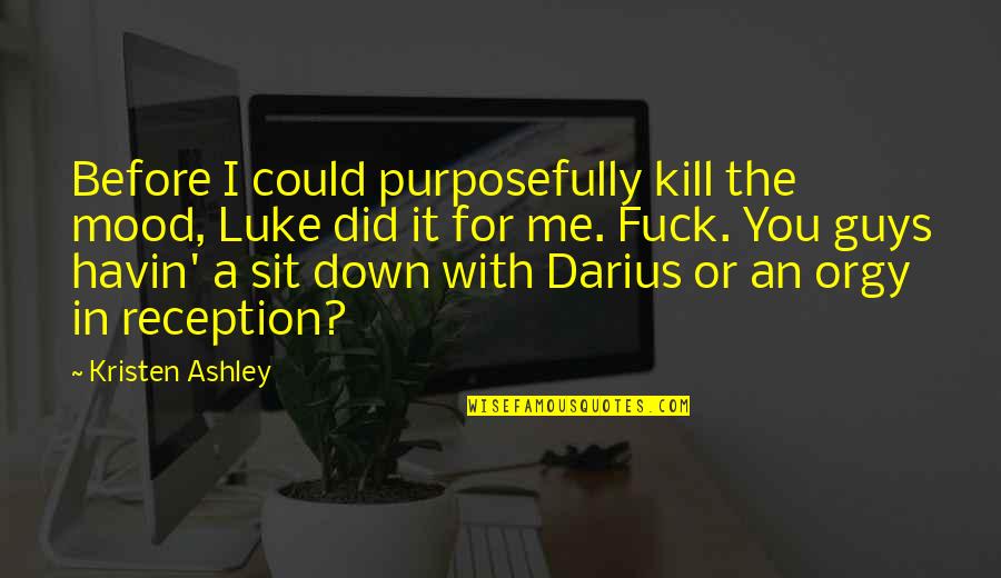 Allisons Kennebunk Quotes By Kristen Ashley: Before I could purposefully kill the mood, Luke Allisons Kennebunk Quotes By Kristen Ashley: Before I could purposefully kill the mood, Luke