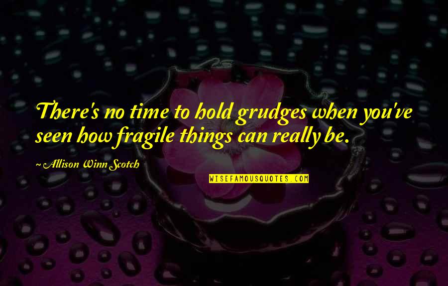 Allison's Quotes By Allison Winn Scotch: There's no time to hold grudges when you've