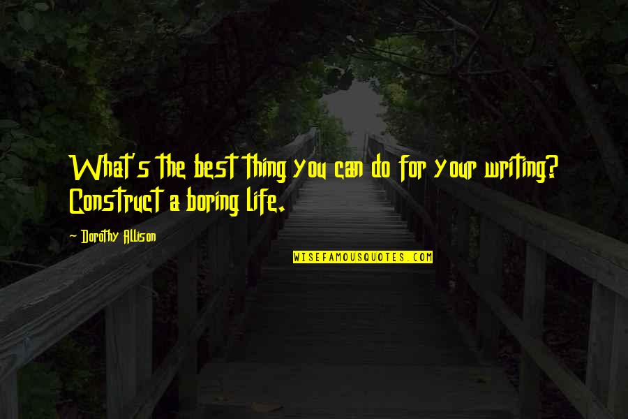 Allison's Quotes By Dorothy Allison: What's the best thing you can do for