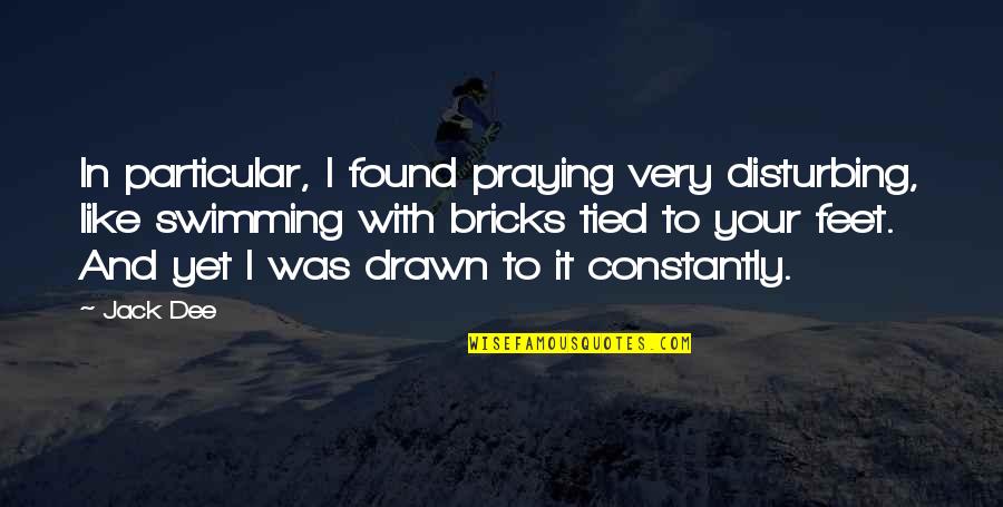 Allissa Richardson Quotes By Jack Dee: In particular, I found praying very disturbing, like Allissa Richardson Quotes By Jack Dee: In particular, I found praying very disturbing, like