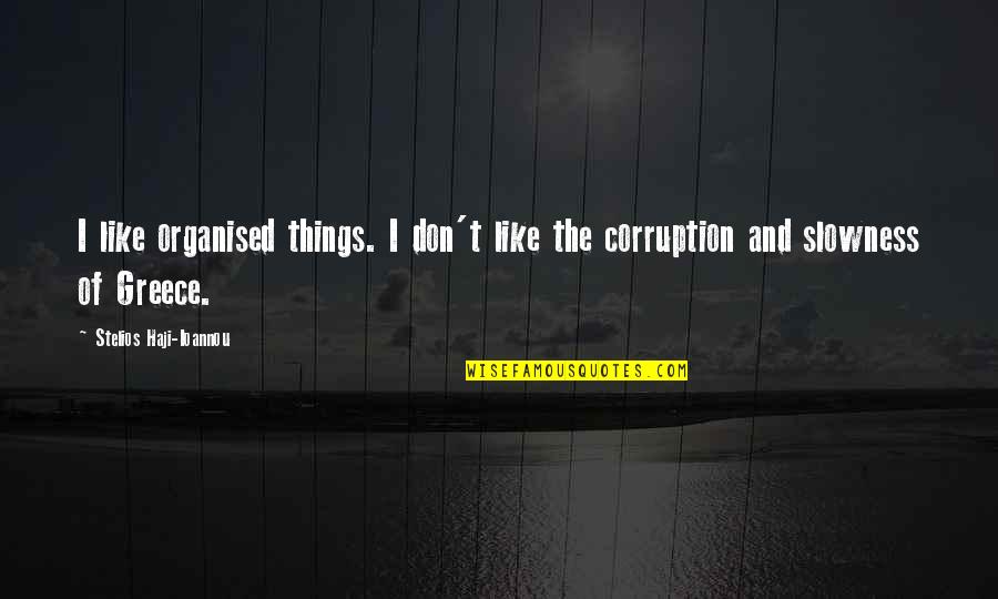 Allissa Richardson Quotes By Stelios Haji-Ioannou: I like organised things. I don't like the Allissa Richardson Quotes By Stelios Haji-Ioannou: I like organised things. I don't like the