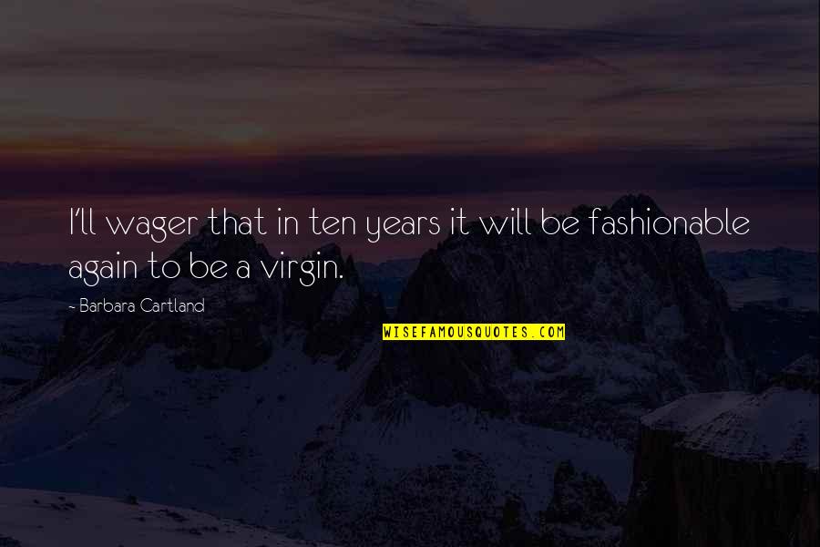 Allisson Van Quotes By Barbara Cartland: I'll wager that in ten years it will Allisson Van Quotes By Barbara Cartland: I'll wager that in ten years it will