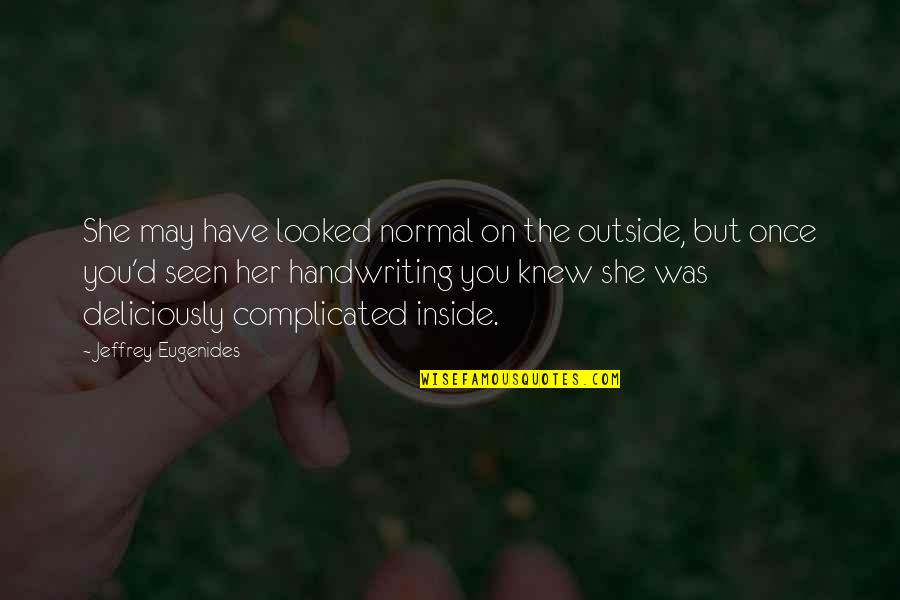 Allisson Van Quotes By Jeffrey Eugenides: She may have looked normal on the outside, Allisson Van Quotes By Jeffrey Eugenides: She may have looked normal on the outside,