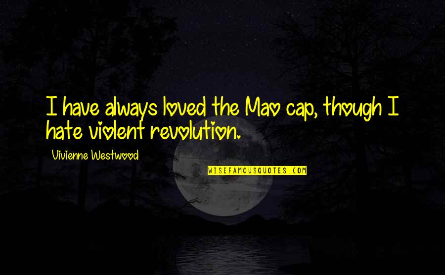 Allister Quotes By Vivienne Westwood: I have always loved the Mao cap, though