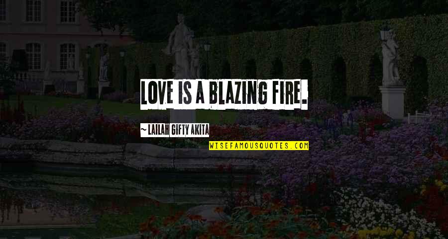 Allisyn Quotes By Lailah Gifty Akita: Love is a blazing fire.