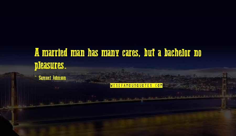 Alliterate Define Quotes By Samuel Johnson: A married man has many cares, but a Alliterate Define Quotes By Samuel Johnson: A married man has many cares, but a