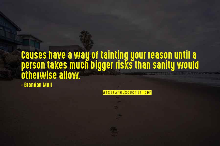 Alliterate Leather Quotes By Brandon Mull: Causes have a way of tainting your reason Alliterate Leather Quotes By Brandon Mull: Causes have a way of tainting your reason