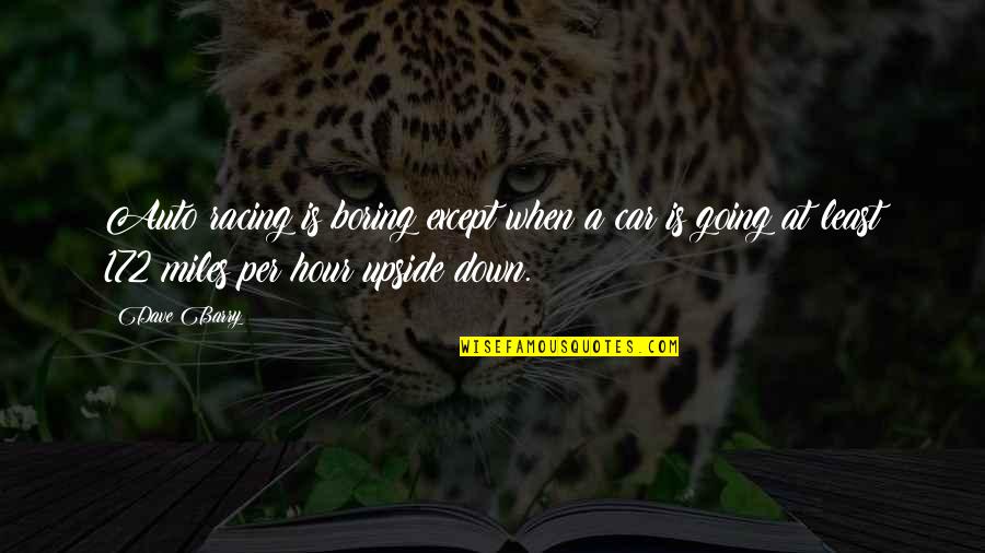 Alliteration Common Quotes By Dave Barry: Auto racing is boring except when a car