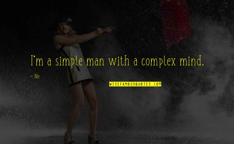 Alliteration Common Quotes By Me: I'm a simple man with a complex mind.
