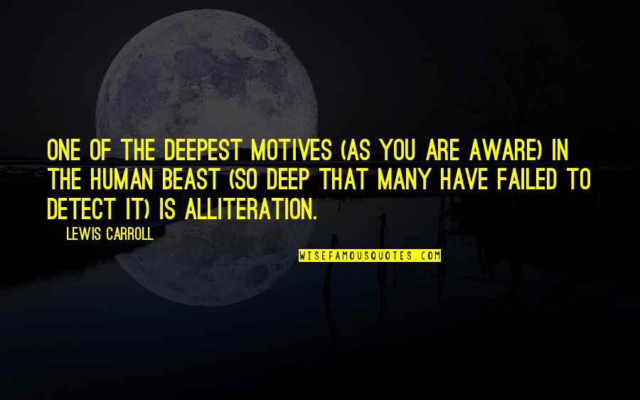 Alliteration's Quotes By Lewis Carroll: One of the deepest motives (as you are