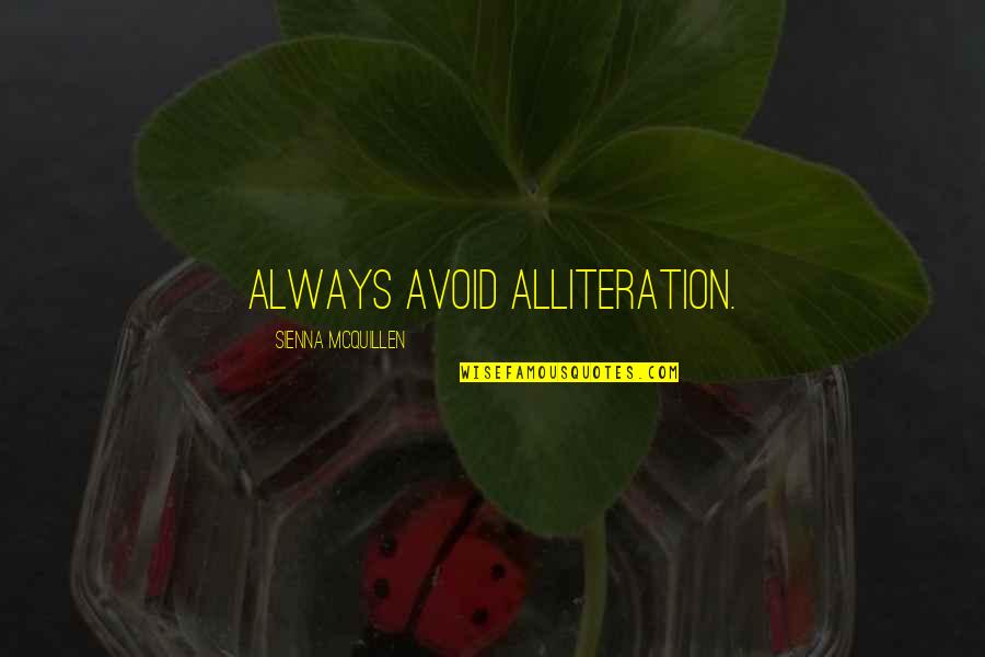 Alliteration's Quotes By Sienna McQuillen: Always avoid alliteration.