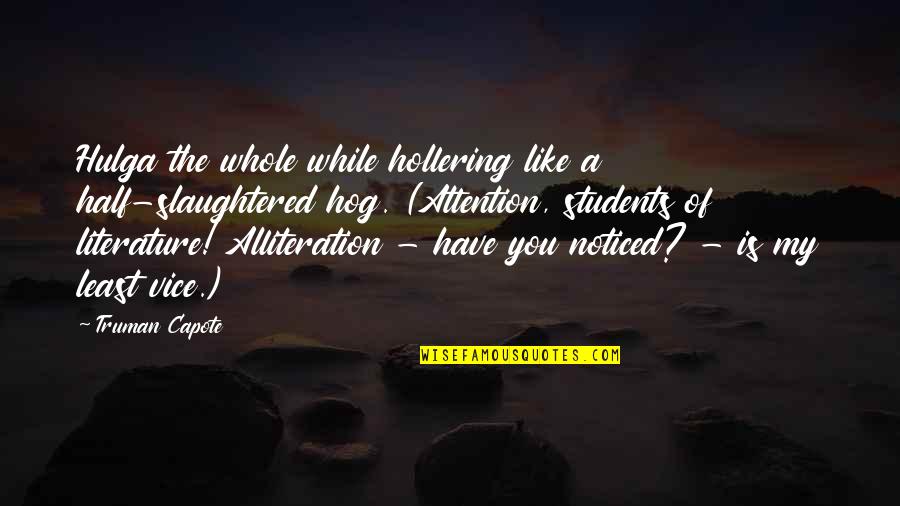 Alliteration's Quotes By Truman Capote: Hulga the whole while hollering like a half-slaughtered