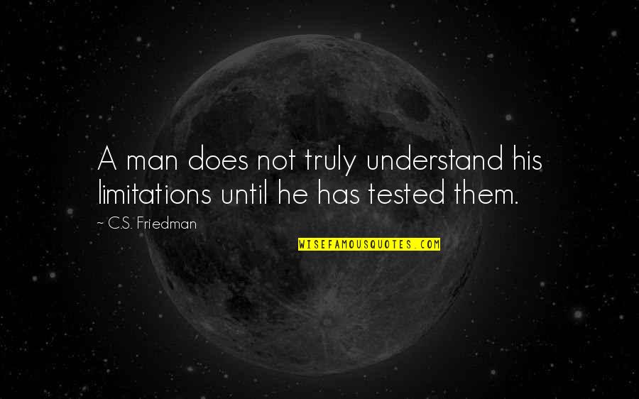 Alliterative Quotes By C.S. Friedman: A man does not truly understand his limitations