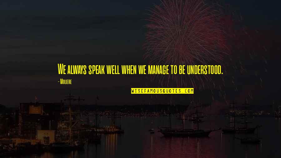 Alliterative Quotes By Moliere: We always speak well when we manage to