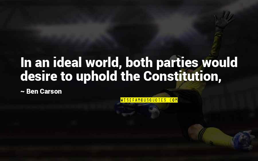 Alliterative Verse Quotes By Ben Carson: In an ideal world, both parties would desire