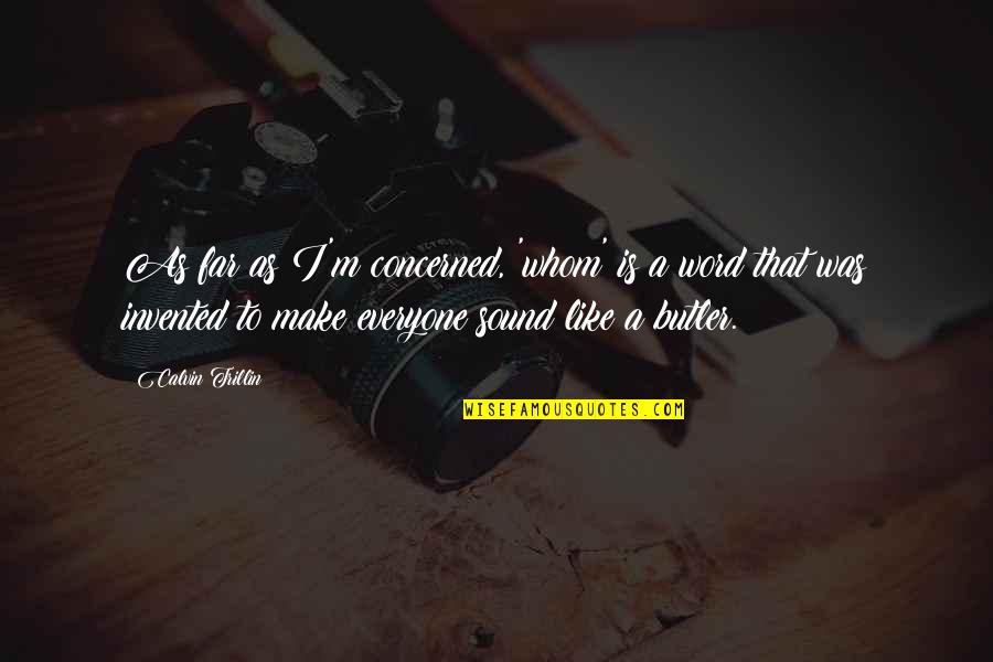 Allitsen Quotes By Calvin Trillin: As far as I'm concerned, 'whom' is a