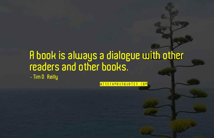 Allium Quotes By Tim O'Reilly: A book is always a dialogue with other