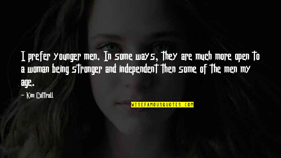 Allkpop Quotes By Kim Cattrall: I prefer younger men. In some ways, they Allkpop Quotes By Kim Cattrall: I prefer younger men. In some ways, they