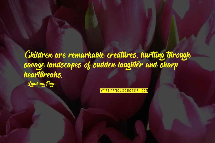 Allllll Quotes By Lyndsay Faye: Children are remarkable creatures, hurtling through savage landscapes