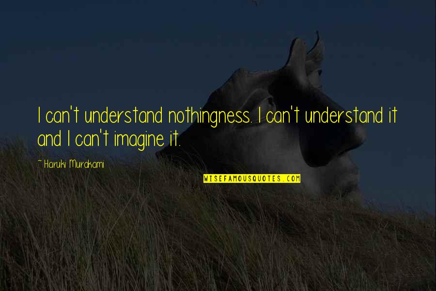 Allm Chtig Tatort Quotes By Haruki Murakami: I can't understand nothingness. I can't understand it