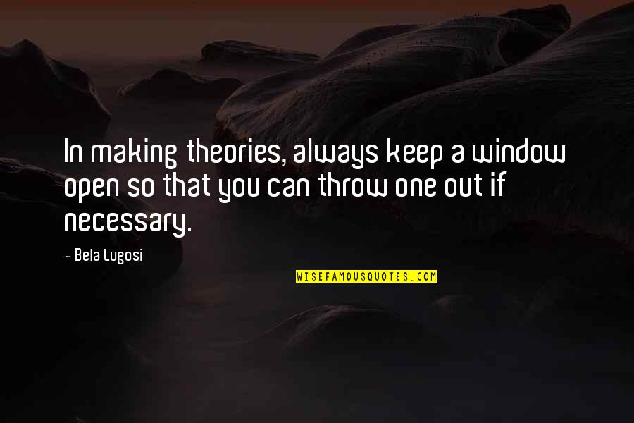 Allmacht Ge Quotes By Bela Lugosi: In making theories, always keep a window open Allmacht Ge Quotes By Bela Lugosi: In making theories, always keep a window open