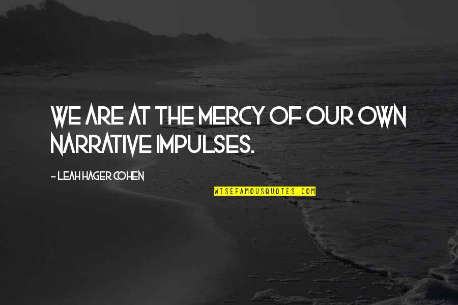 Allmacht Ge Quotes By Leah Hager Cohen: We are at the mercy of our own Allmacht Ge Quotes By Leah Hager Cohen: We are at the mercy of our own